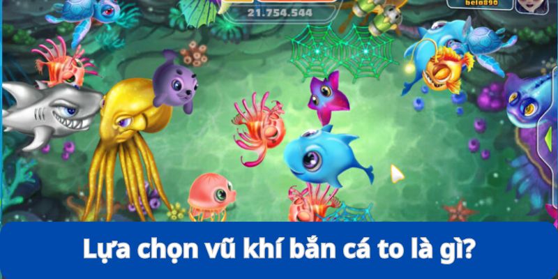 Lựa Chọn Vũ Khí Bắn Cá To - Kinh Nghiệm Đi Săn Siêu Đỉnh 7 Lý giải nguyên nhân phải biết “lựa chọn vũ khí bắn cá to”