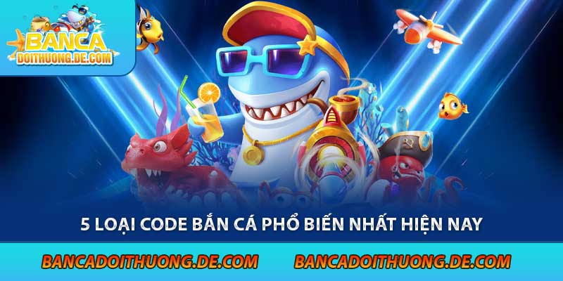 Các Loại Giftcode Bắn Cá - Tặng Ngay 5 Mã code Bắn Cá Hot Nhất 7 5 loại code bắn cá phổ biến nhất hiện nay