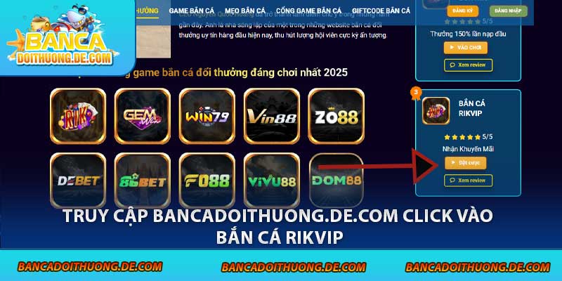 Tải Rikvip – 4 Bước Để Săn Cá Cực Đã, Nhận Thưởng Cực Chất 6 Truy cập bancadoithuong.de.com click vào bắn cá rikvip