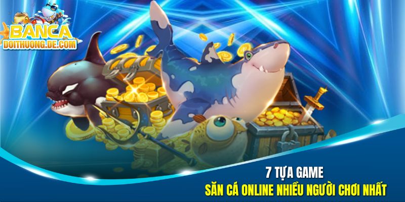 Bắn Cá Đổi Thưởng 🐟 Đại Tiệc Săn Boss Dưới Đại Dương Số 39 7 tựa game săn cá online nhiều người chơi nhất