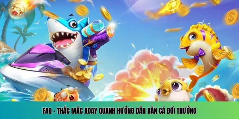Hướng Dẫn Bắn Cá Đổi Thưởng Mới Nhất Trên Nền Tảng Online 6 Giải đáp thắc mắc về cách chơi bắn cá đổi thưởng