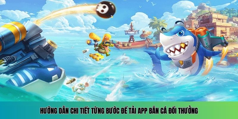 Tải App Bắn Cá Đổi Thưởng Nhanh Chóng và Tiện Lợi Nhất 2025 4 Từng bước tải app bắn cá đổi thưởng cho người mới
