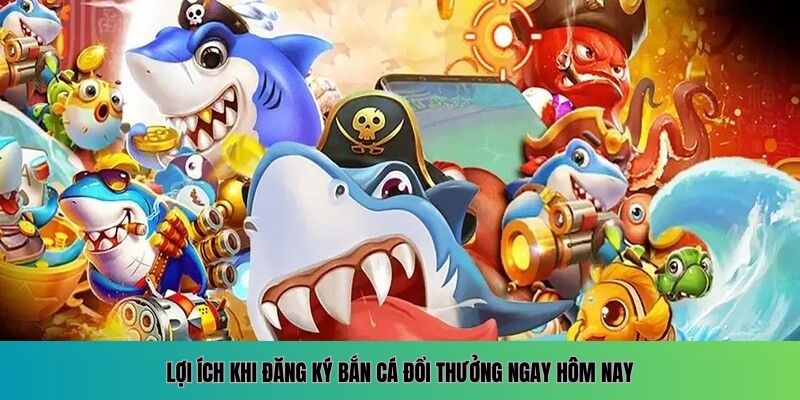Đăng Ký Bắn Cá Đổi Thưởng – Điểm Cá Cược Thưởng Lớn Mỗi Ngày 5 Vì sao nên đăng ký bắn cá đổi thưởng càng sớm càng tốt