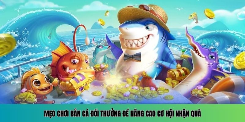Hướng Dẫn Bắn Cá Đổi Thưởng Mới Nhất Trên Nền Tảng Online 5 Chia sẻ mẹo chơi bắn cá đổi thưởng đơn giản mà hiệu quả cao